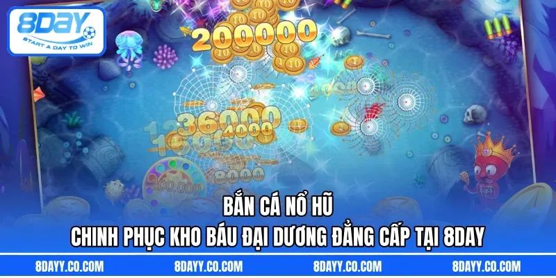 Bắn Cá Nổ Hũ | Chinh Phục Kho Báu Đại Dương Đẳng Cấp Tại 8DAY