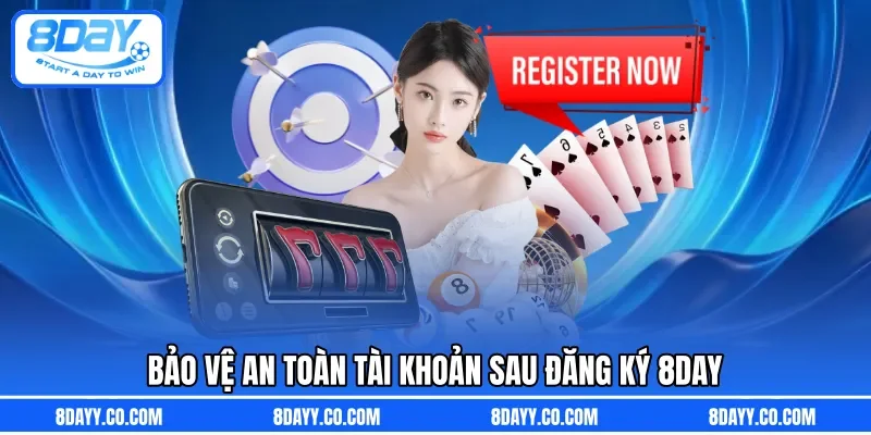 Bảo vệ an toàn tài khoản sau đăng ký 8DAY 