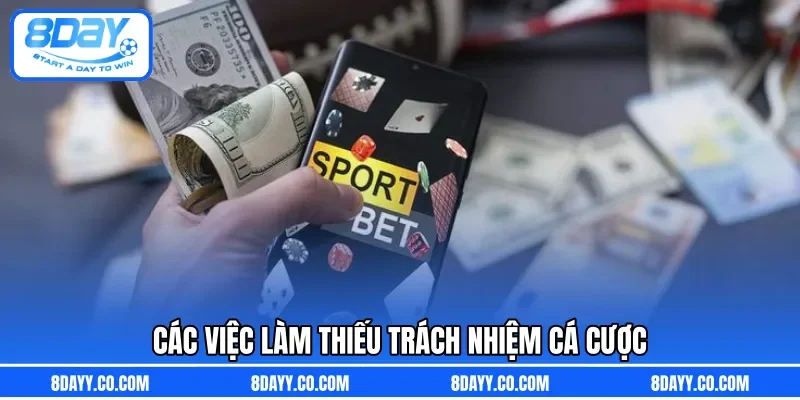 Các việc làm thiếu trách nhiệm cá cược 