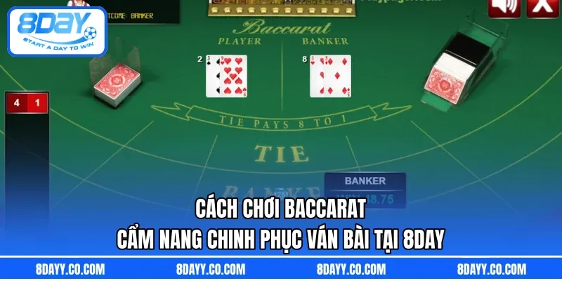 Cách Chơi Baccarat | Cẩm Nang Chinh Phục Ván Bài Tại 8DAY