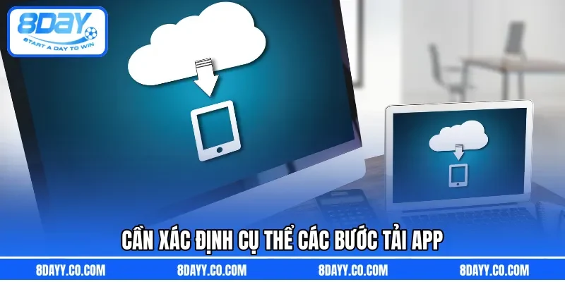 Cần xác định cụ thể các bước tải app 