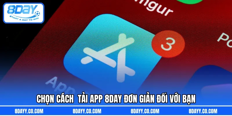 Chọn cách  tải app 8DAY đơn giản đối với bạn 