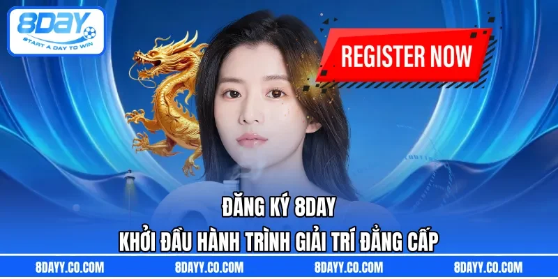 Đăng Ký 8DAY | Khởi Đầu Hành Trình Giải Trí Đẳng Cấp