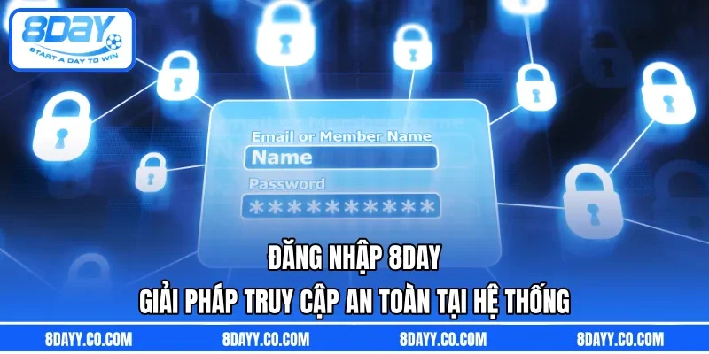 Đăng Nhập 8DAY | Giải Pháp Truy Cập An Toàn Tại Hệ Thống