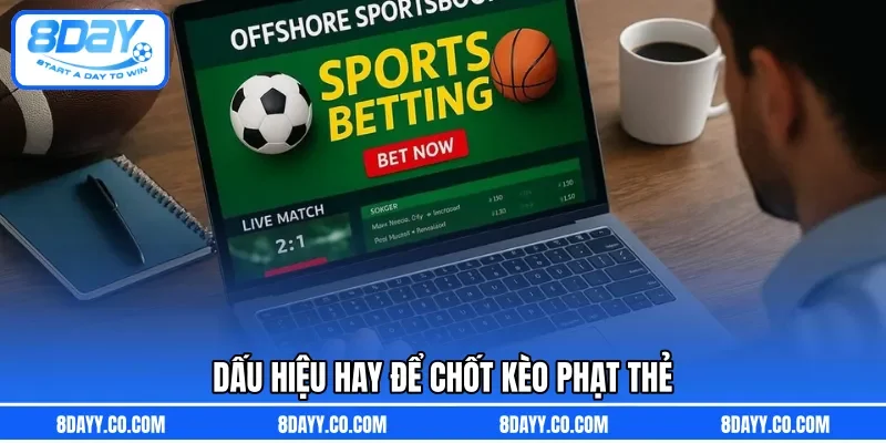 Dấu hiệu hay để chốt kèo phạt thẻ 