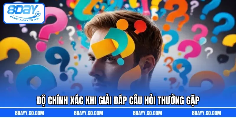 Độ chính xác khi giải đáp câu hỏi thường gặp