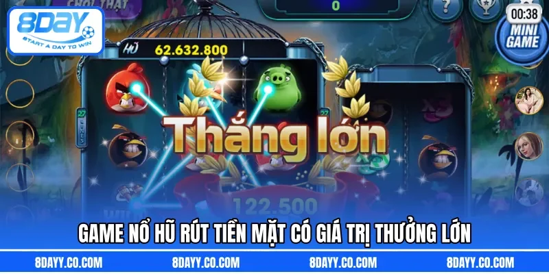 Game nổ hũ rút tiền mặt có giá trị thưởng lớn 