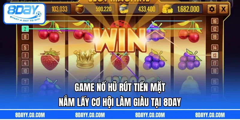 Game Nổ Hũ Rút Tiền Mặt | Nắm Lấy Cơ Hội Làm Giàu Tại 8DAY