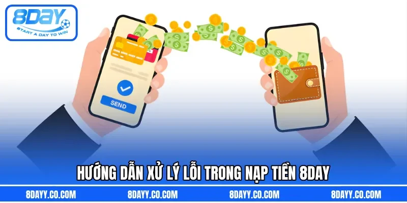 Hướng dẫn xử lý lỗi trong nạp tiền 8DAY  