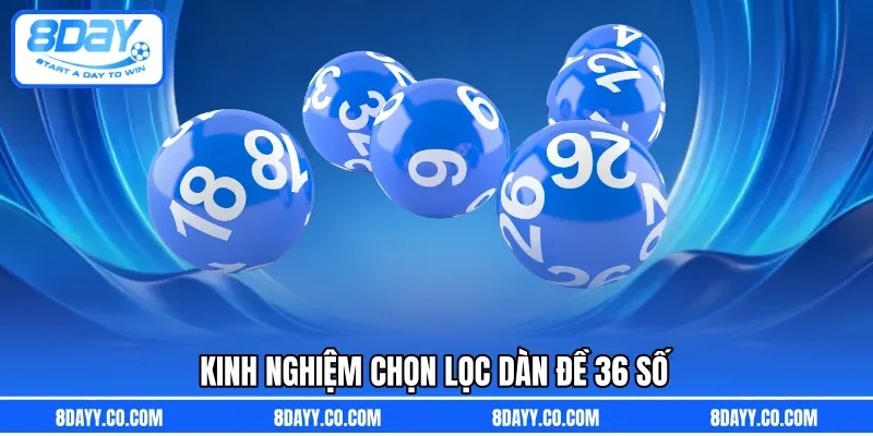 Kinh nghiệm chọn lọc dàn đề 36 số 