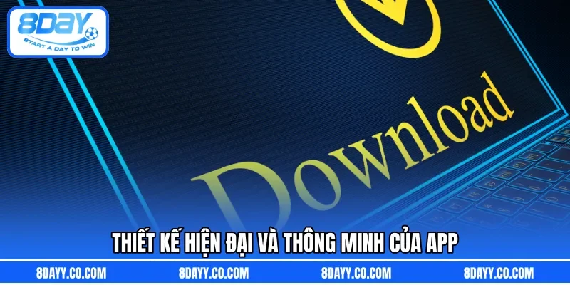 Thiết kế hiện đại và thông minh của app 
