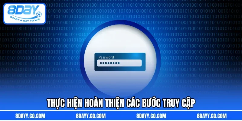 Thực hiện hoàn thiện các bước truy cập 