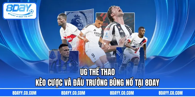 UG Thể Thao | Kèo Cược Và Đấu Trường Bùng Nổ Tại 8DAY