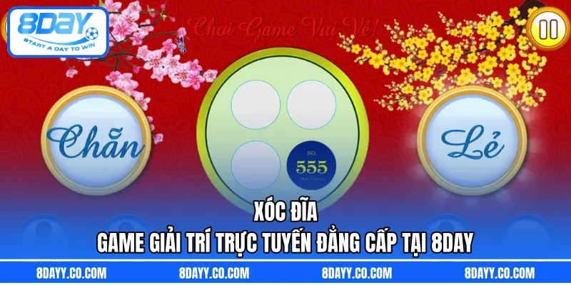 Xóc Đĩa | Game Giải Trí Trực Tuyến Đẳng Cấp Tại 8DAY